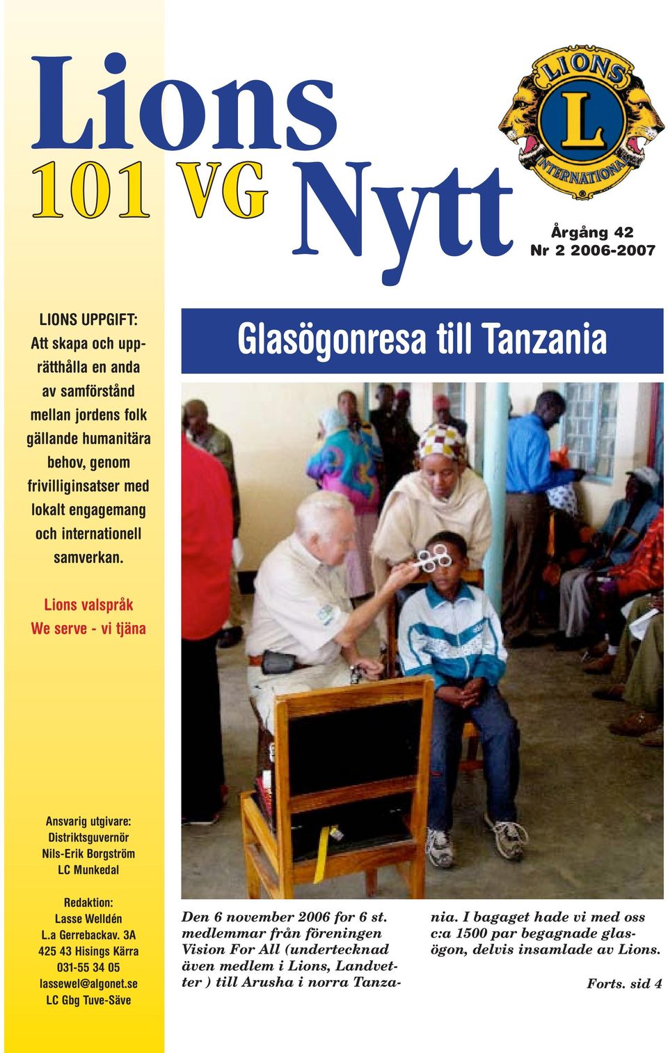 Glasögonresa till Tanzania Lions valspråk We serve - vi tjäna Ansvarig utgivare: Distriktsguvernör Nils-Erik Borgström LC Munkedal Redaktion: Lasse Welldén L.a Gerrebackav.