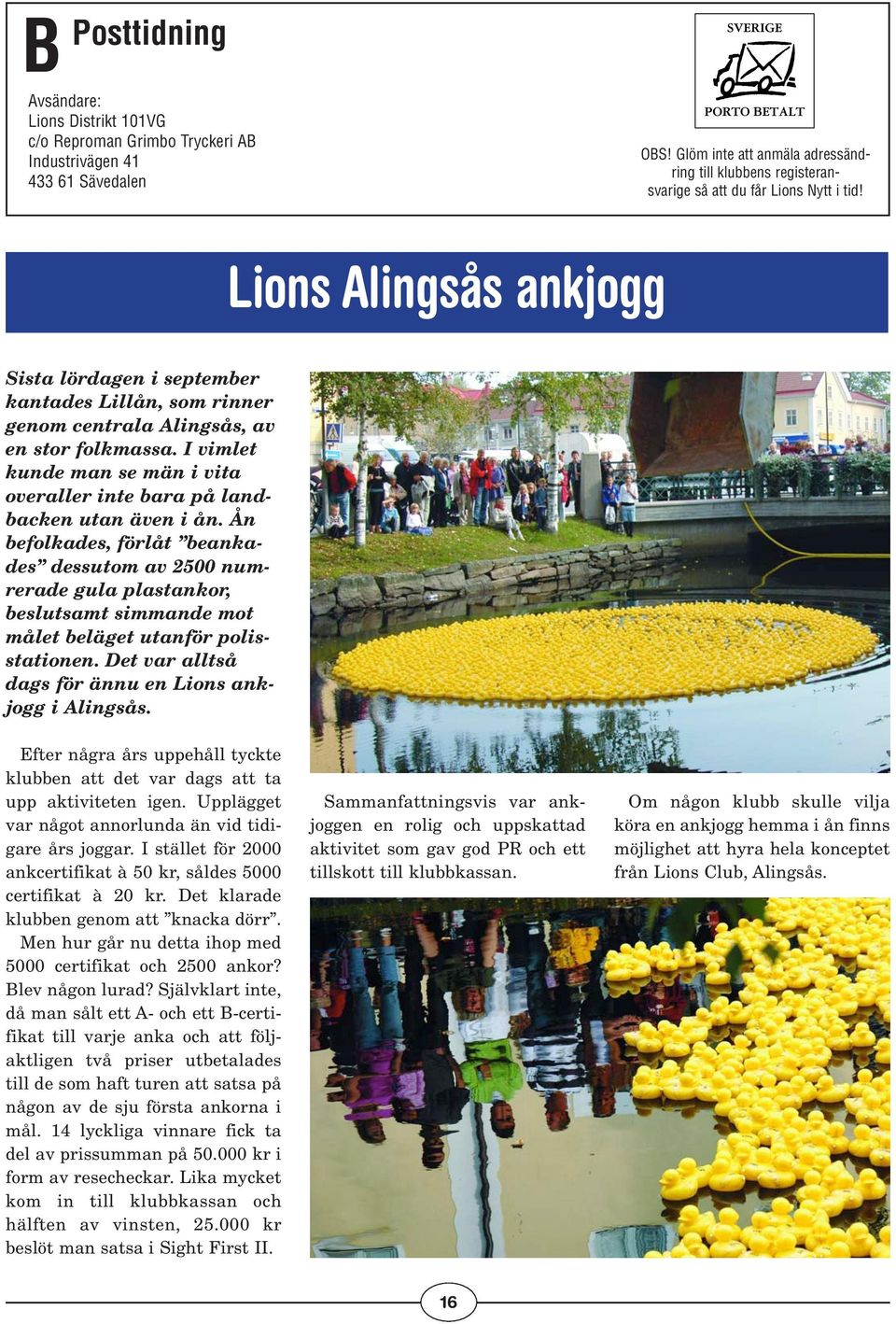 Lions Alingsås ankjogg Sista lördagen i september kantades Lillån, som rinner genom centrala Alingsås, av en stor folkmassa.