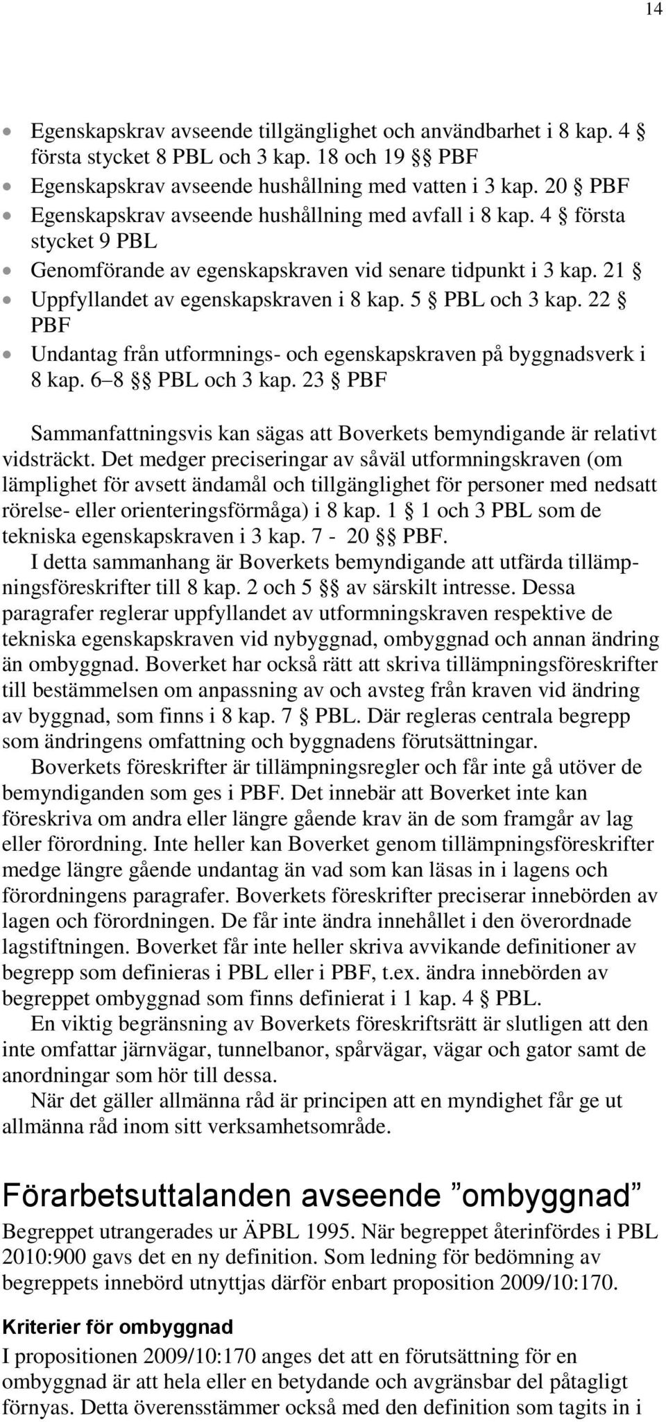 5 PBL och 3 kap. 22 PBF Undantag från utformnings- och egenskapskraven på byggnadsverk i 8 kap. 6 8 PBL och 3 kap.