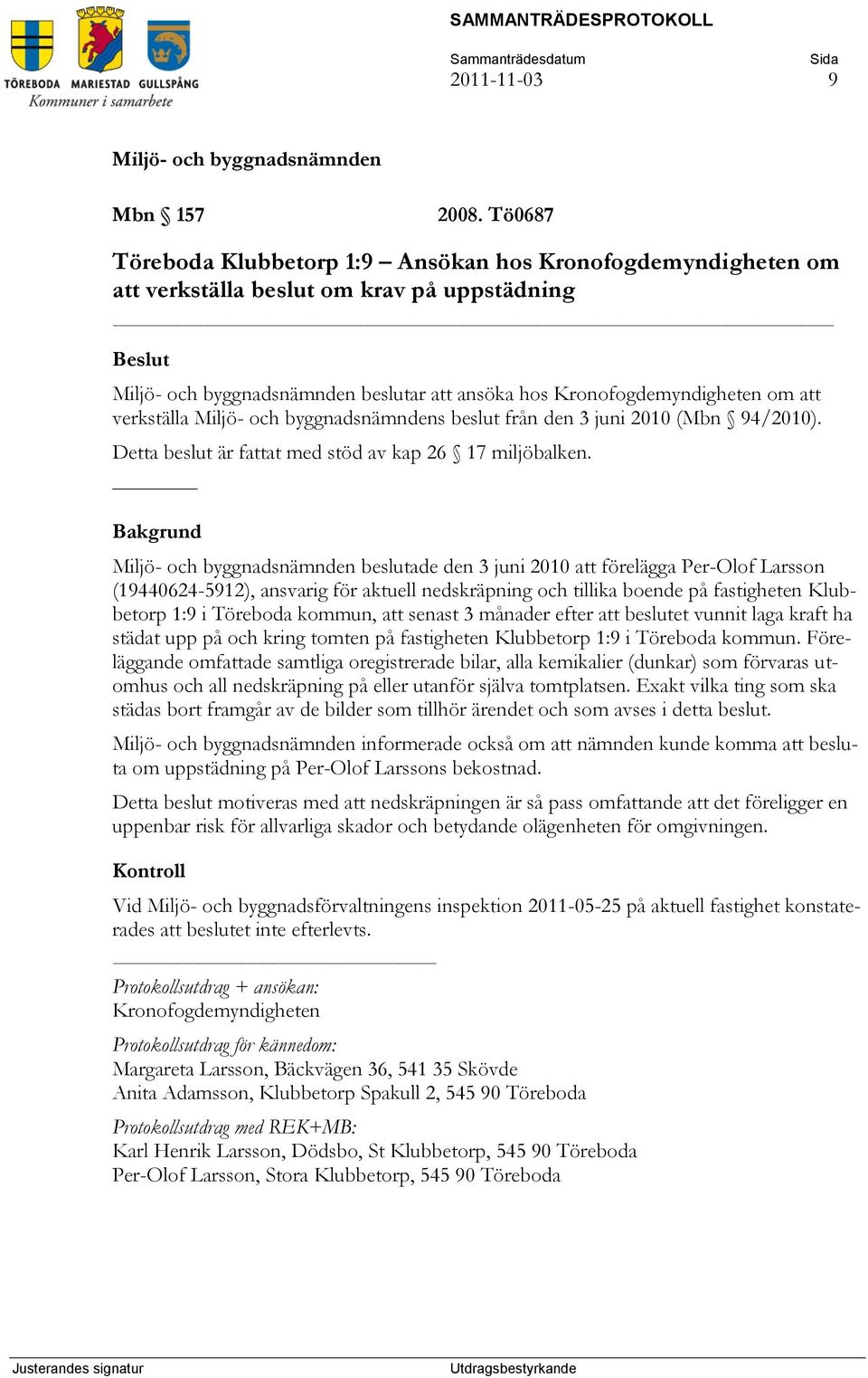 den 3 juni 2010 (Mbn 94/2010). Detta beslut är fattat med stöd av kap 26 17 miljöbalken.