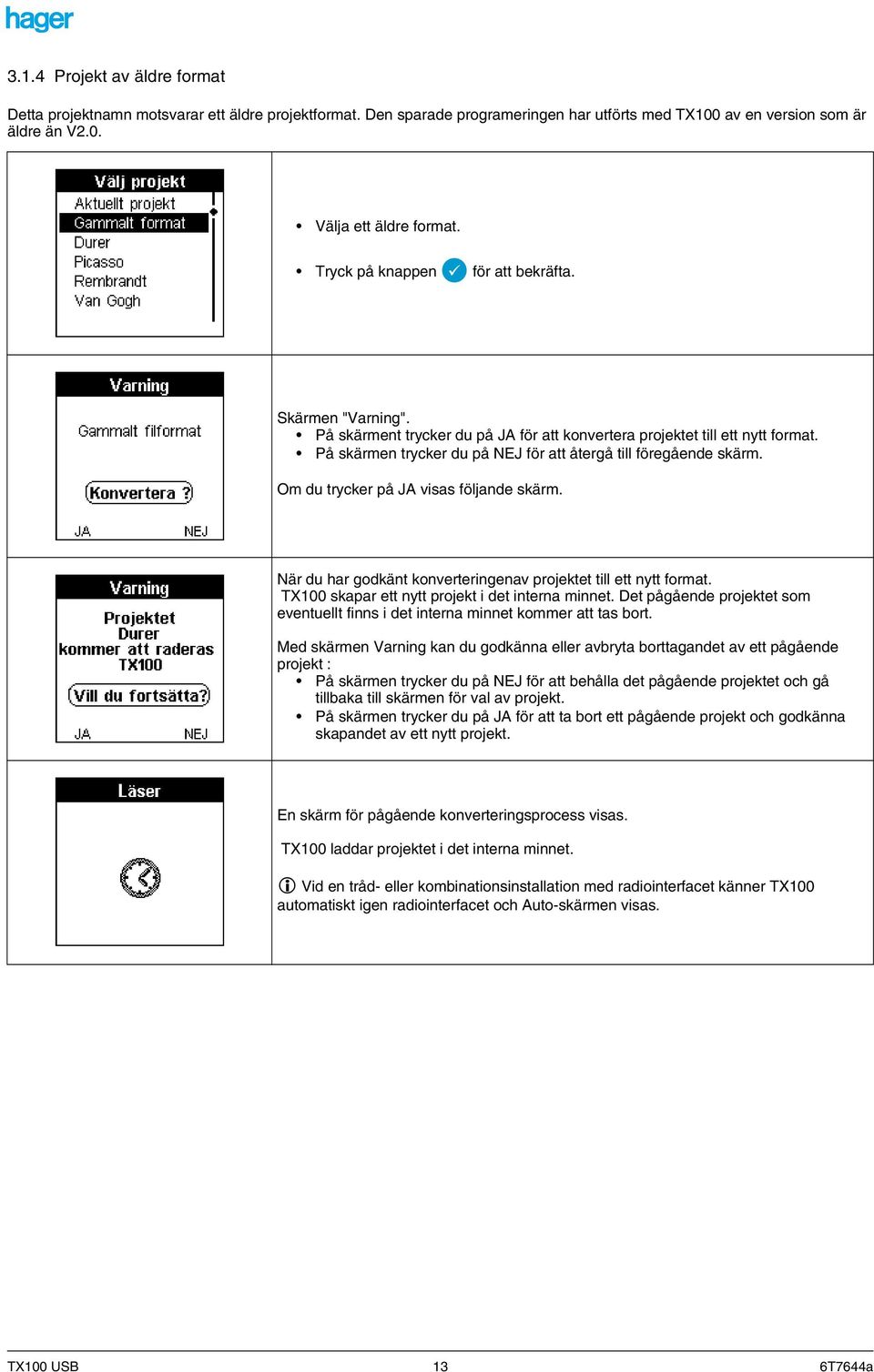 Om du trycker på JA visas följande skärm. När du har godkänt konverteringenav projektet till ett nytt format. TX100 skapar ett nytt projekt i det interna minnet.