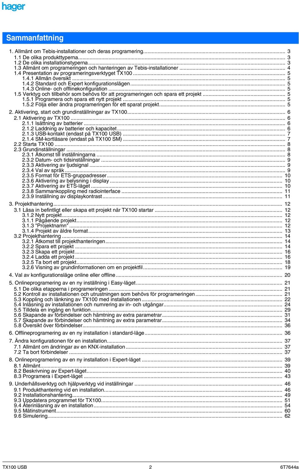 .. 5 1.5.1 Programera och spara ett nytt projekt... 5 1.5.2 Följa eller ändra programeringen för ett sparat projekt... 5 2. Aktivering, start och grundinställningar av TX100... 6 2.