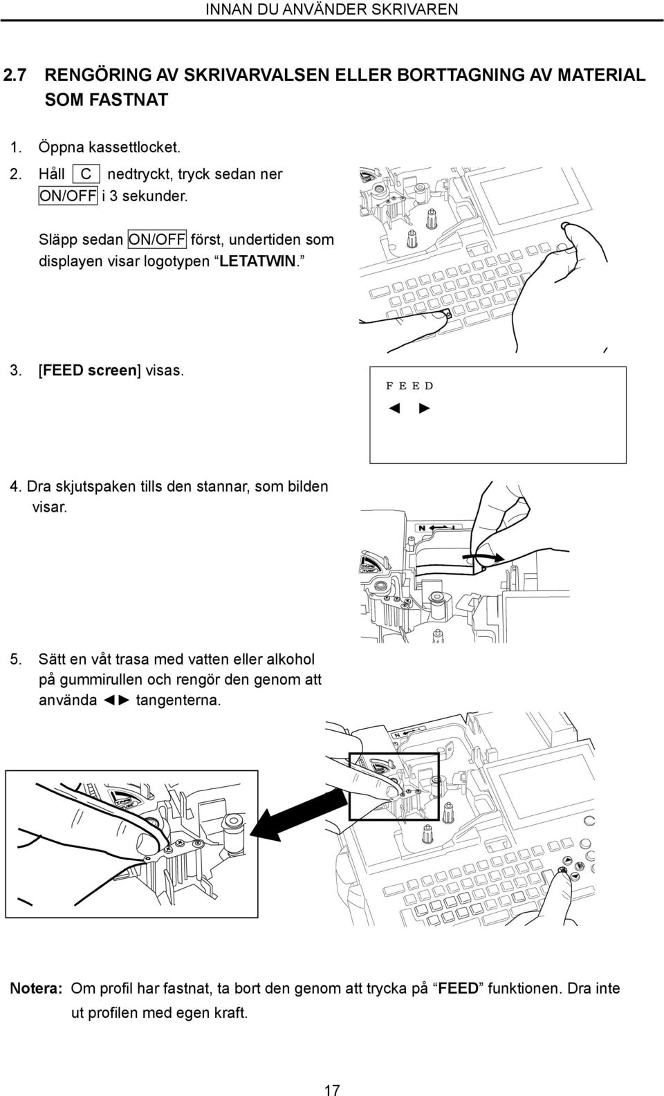 Dra skjutspaken tills den stannar, som bilden visar. 5.