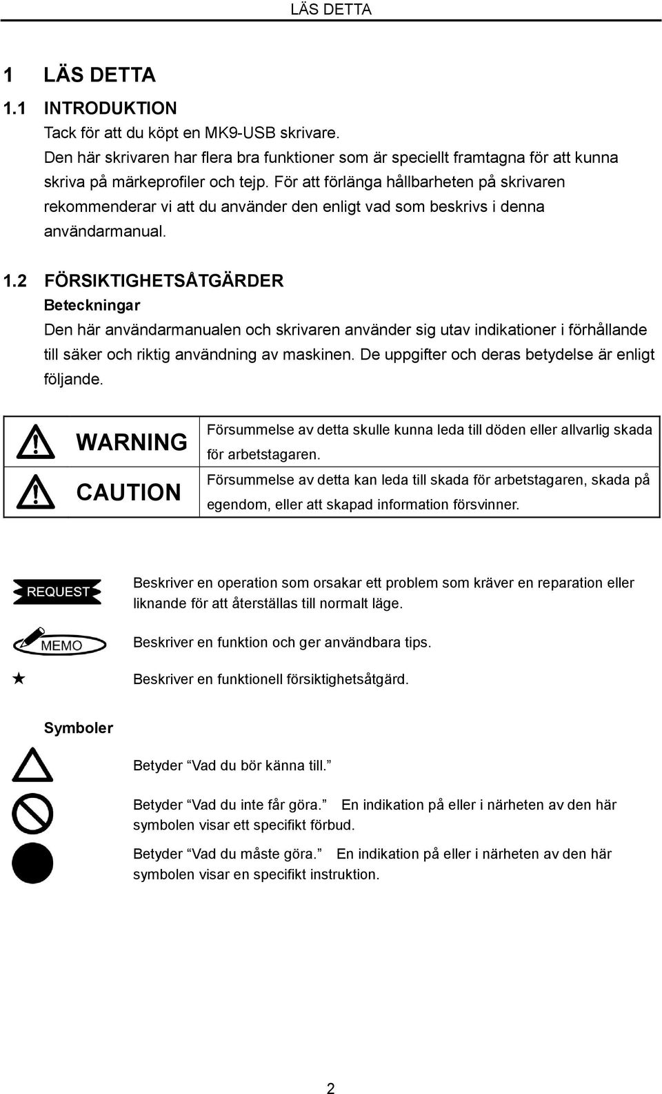 2 FÖRSIKTIGHETSÅTGÄRDER Beteckningar Den här användarmanualen och skrivaren använder sig utav indikationer i förhållande till säker och riktig användning av maskinen.