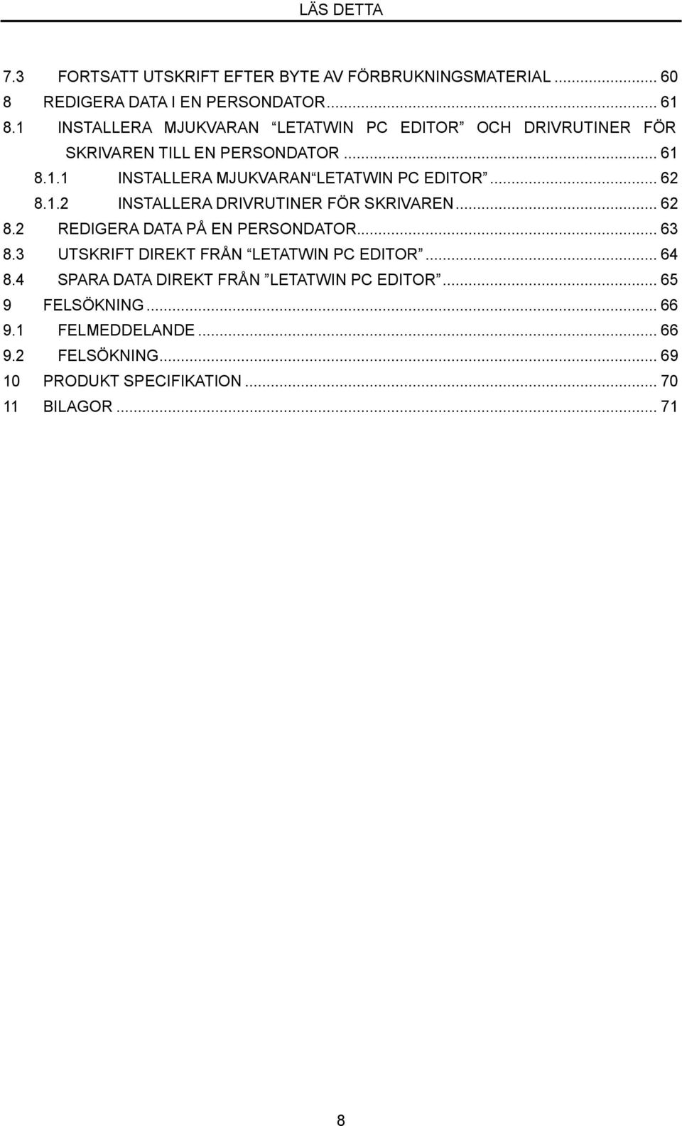 1.2 INSTALLERA DRIVRUTINER FÖR SKRIVAREN... 62 8.2 REDIGERA DATA Å EN ERSONDATOR... 63 8.3 UTSKRIFT DIREKT FRÅN LETATWIN C EDITOR... 64 8.