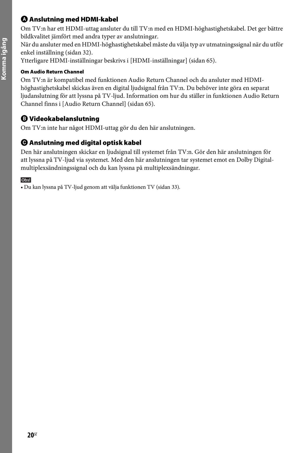 Ytterligare HDMI-inställningar beskrivs i [HDMI-inställningar] (sidan 65).