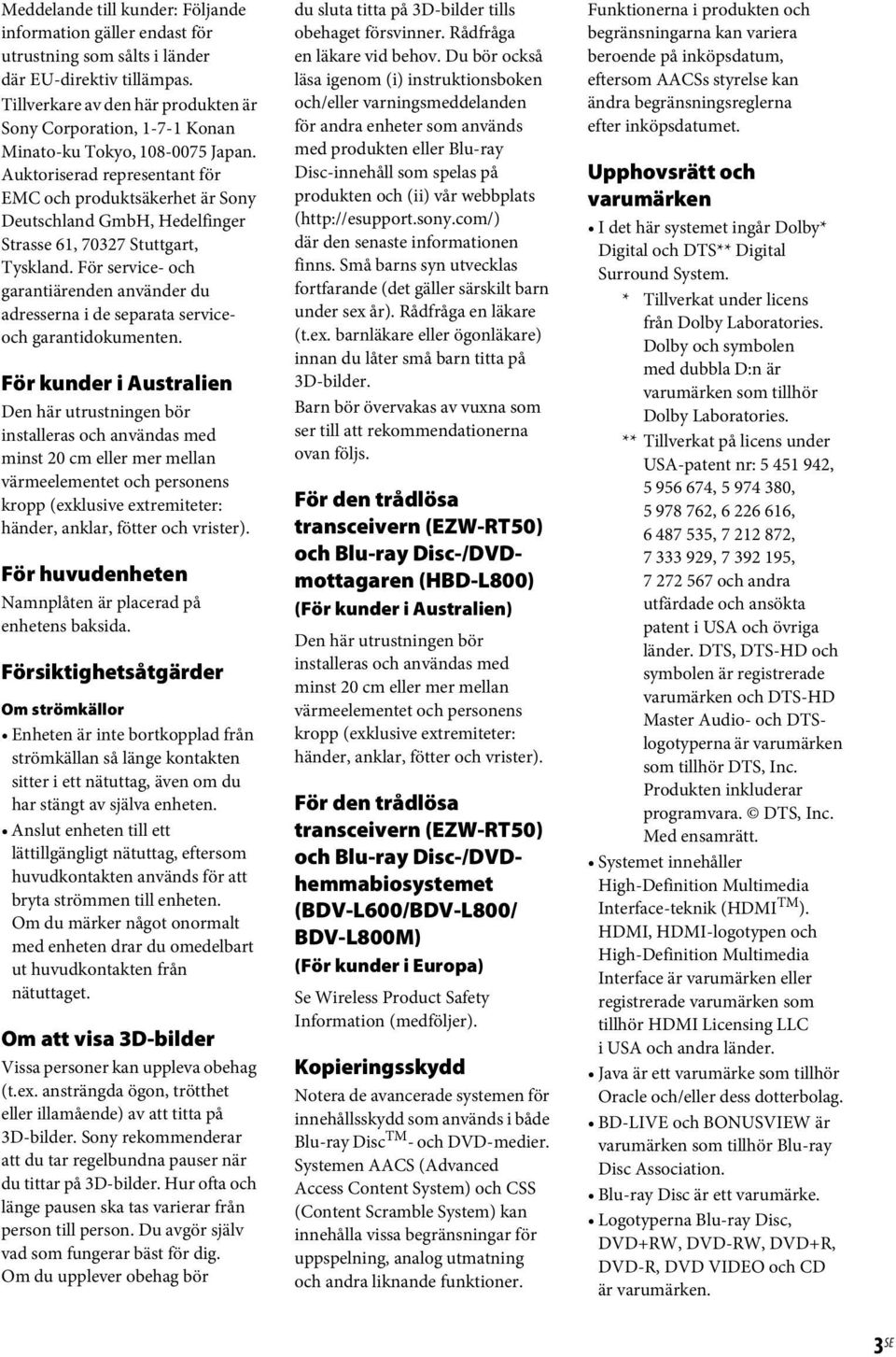 Auktoriserad representant för EMC och produktsäkerhet är Sony Deutschland GmbH, Hedelfinger Strasse 61, 70327 Stuttgart, Tyskland.