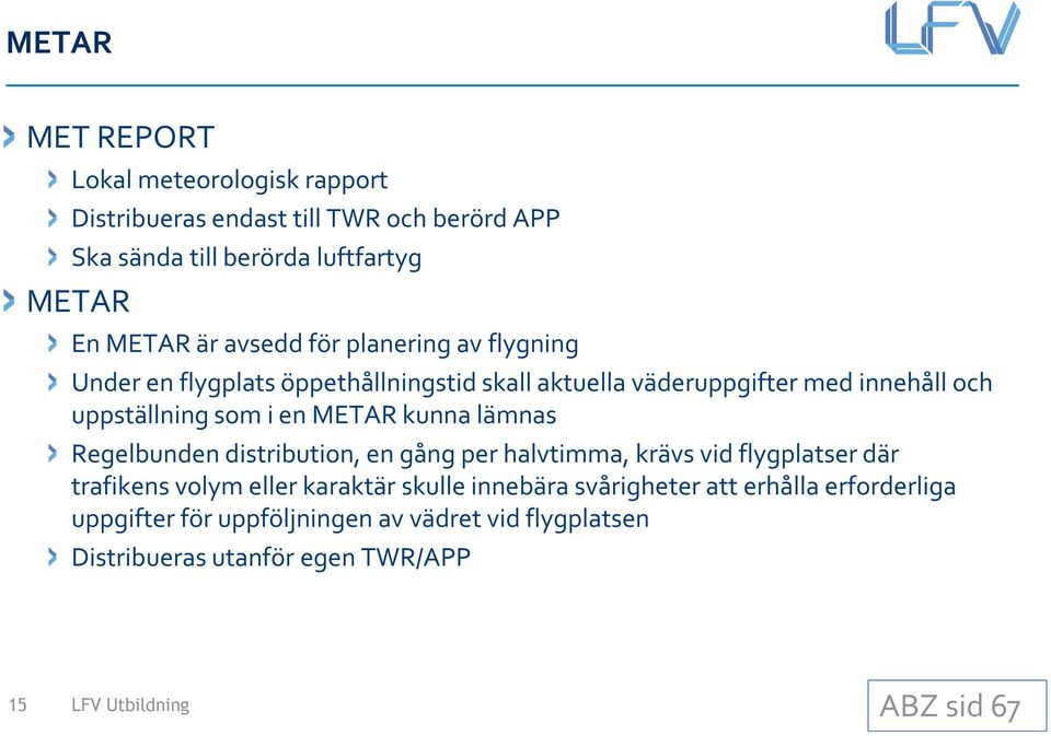 kunna lämnas Regelbunden distribution, en gång per halvtimma, krävs vid flygplatser där trafikens volym eller karaktär skulle innebära svårigheter