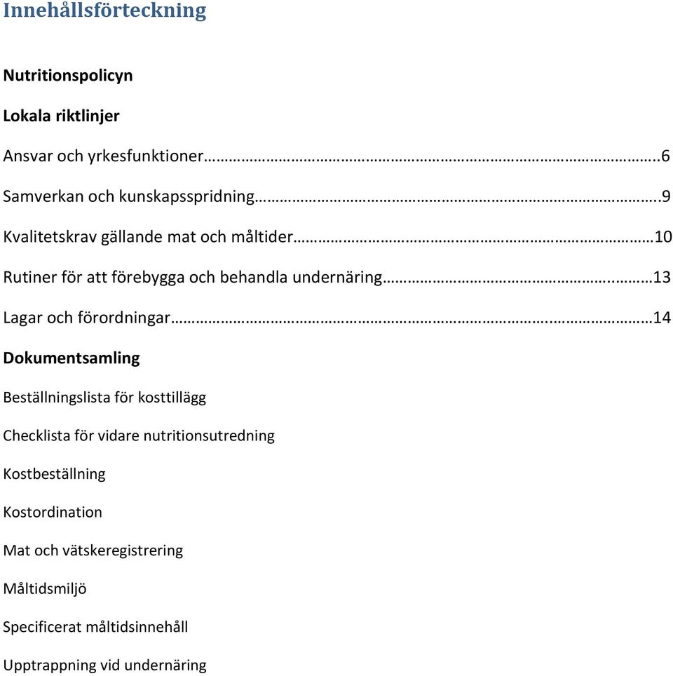 .9 Kvalitetskrav gällande mat och måltider 10 Rutiner för att förebygga och behandla undernäring.