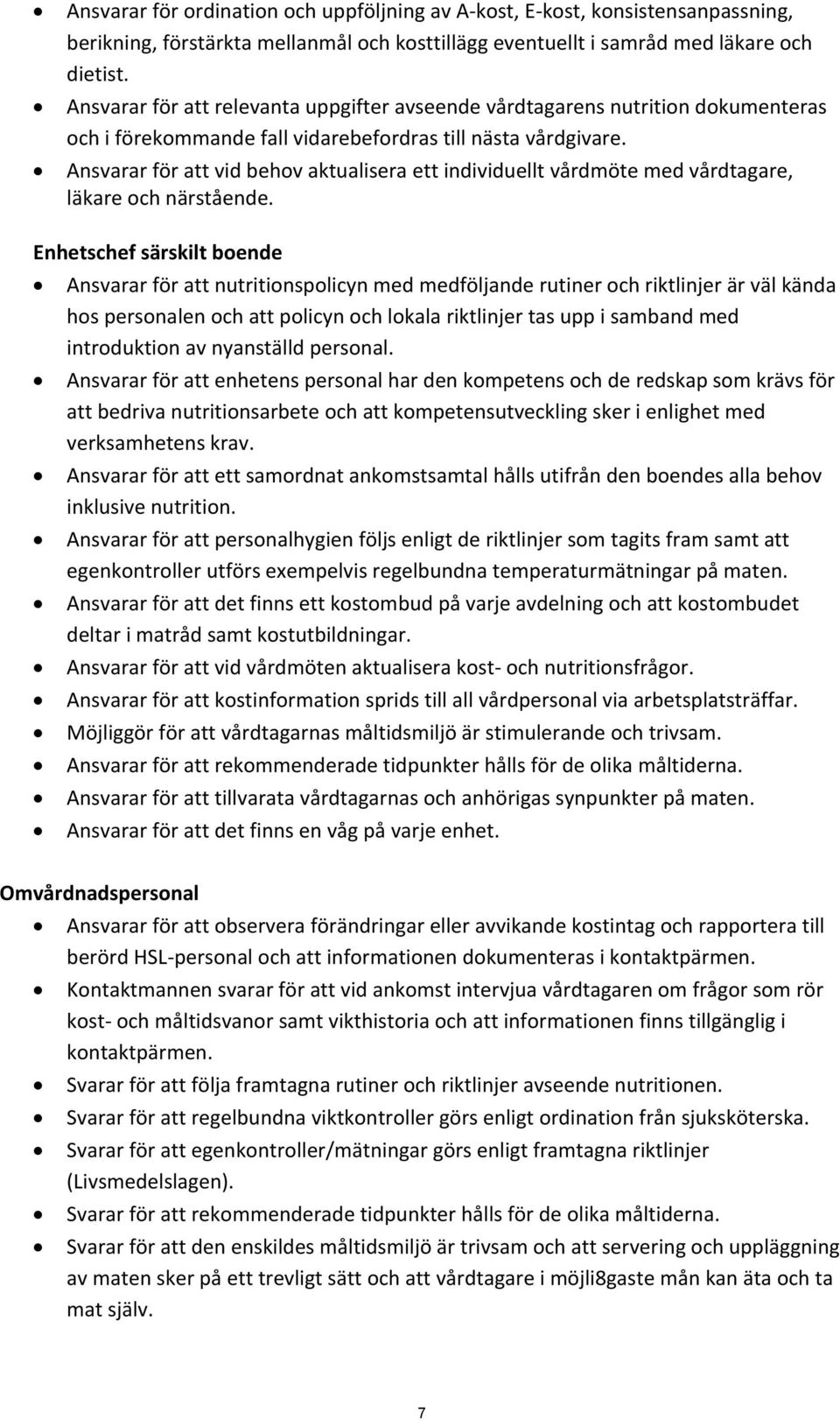 Ansvarar för att vid behov aktualisera ett individuellt vårdmöte med vårdtagare, läkare och närående.