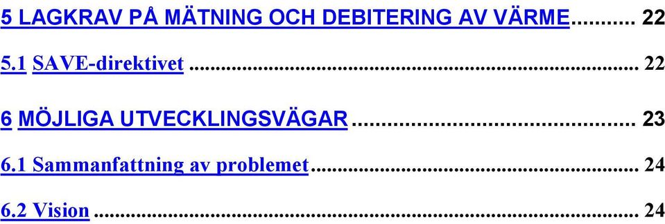 .. 22 6 MÖJLIGA UTVECKLINGSVÄGAR... 23 6.