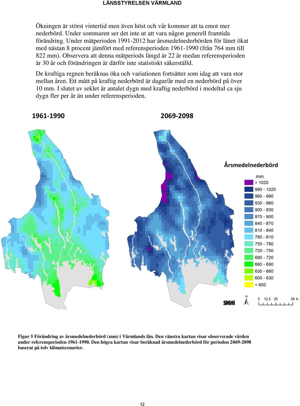 Observera att denna mätperiods längd är 22 år medan referensperioden är 30 år och förändringen är därför inte statistiskt säkerställd.