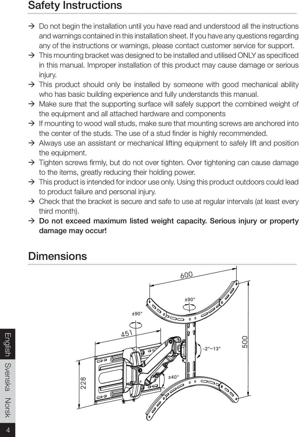 This mounting bracket was designed to be installed and utilised ONLY as specificed in this manual. Improper installation of this product may cause damage or serious injury.