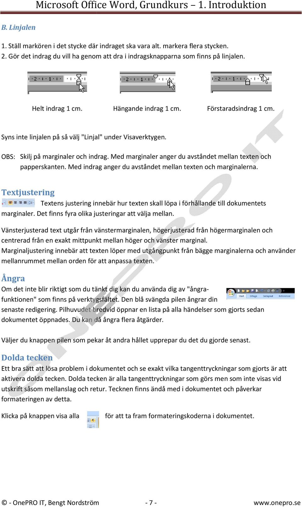 Med marginaler anger du avståndet mellan texten och papperskanten. Med indrag anger du avståndet mellan texten och marginalerna.