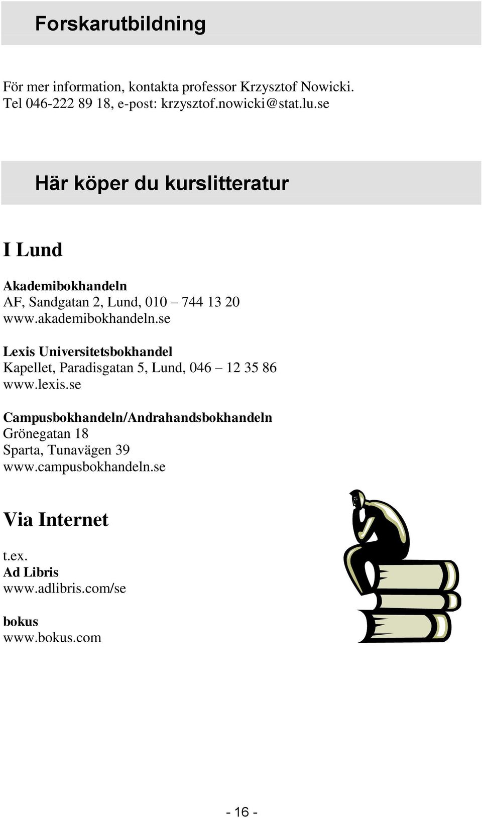 se Lexis Universitetsbokhandel Kapellet, Paradisgatan 5, Lund, 046 12 35 86 www.lexis.