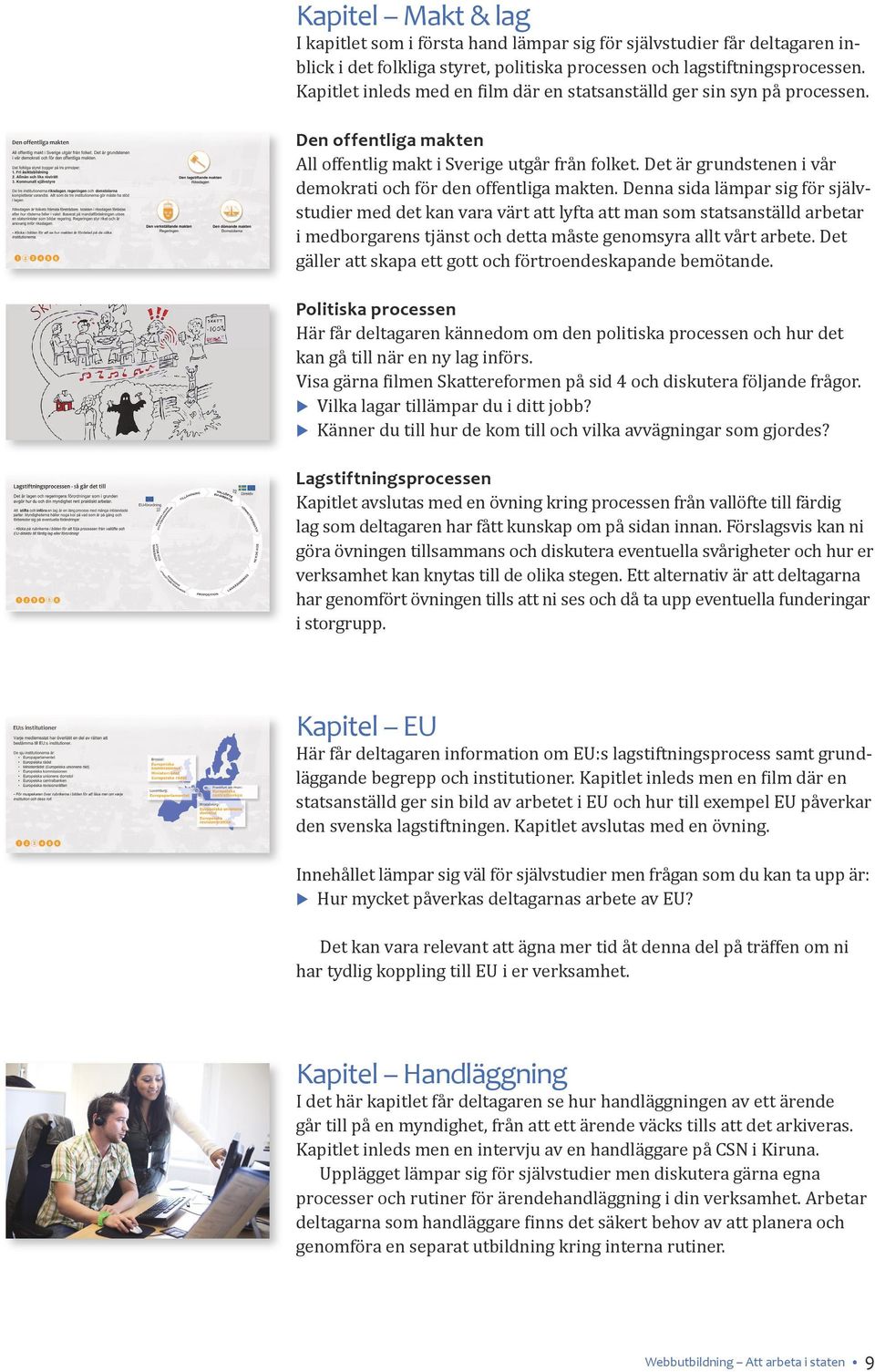 Det är grundstenen i vår demokrati och för den offentliga makten.