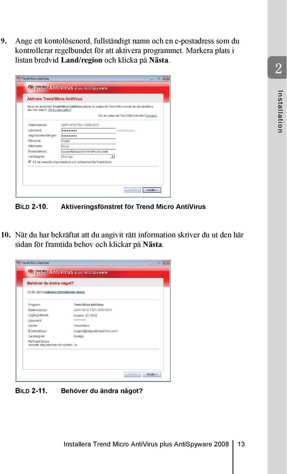 programmet. Markera plats i listan bredvid Land/region och klicka på Nästa. 2 BILD 2-10.