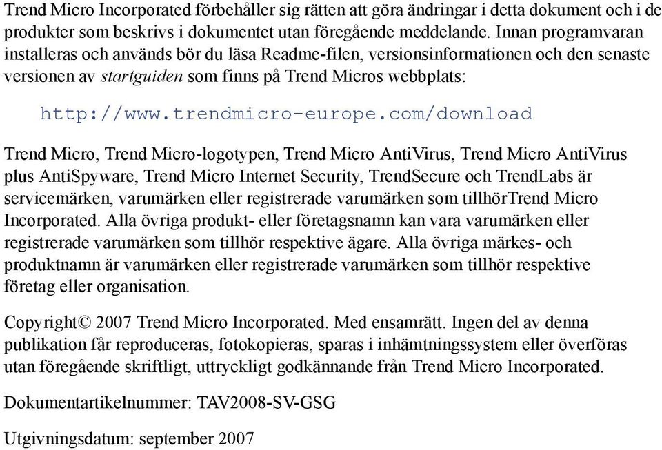 com/download Trend Micro, Trend Micro-logotypen, Trend Micro AntiVirus, Trend Micro AntiVirus plus AntiSpyware, Trend Micro Internet Security, TrendSecure och TrendLabs är servicemärken, varumärken