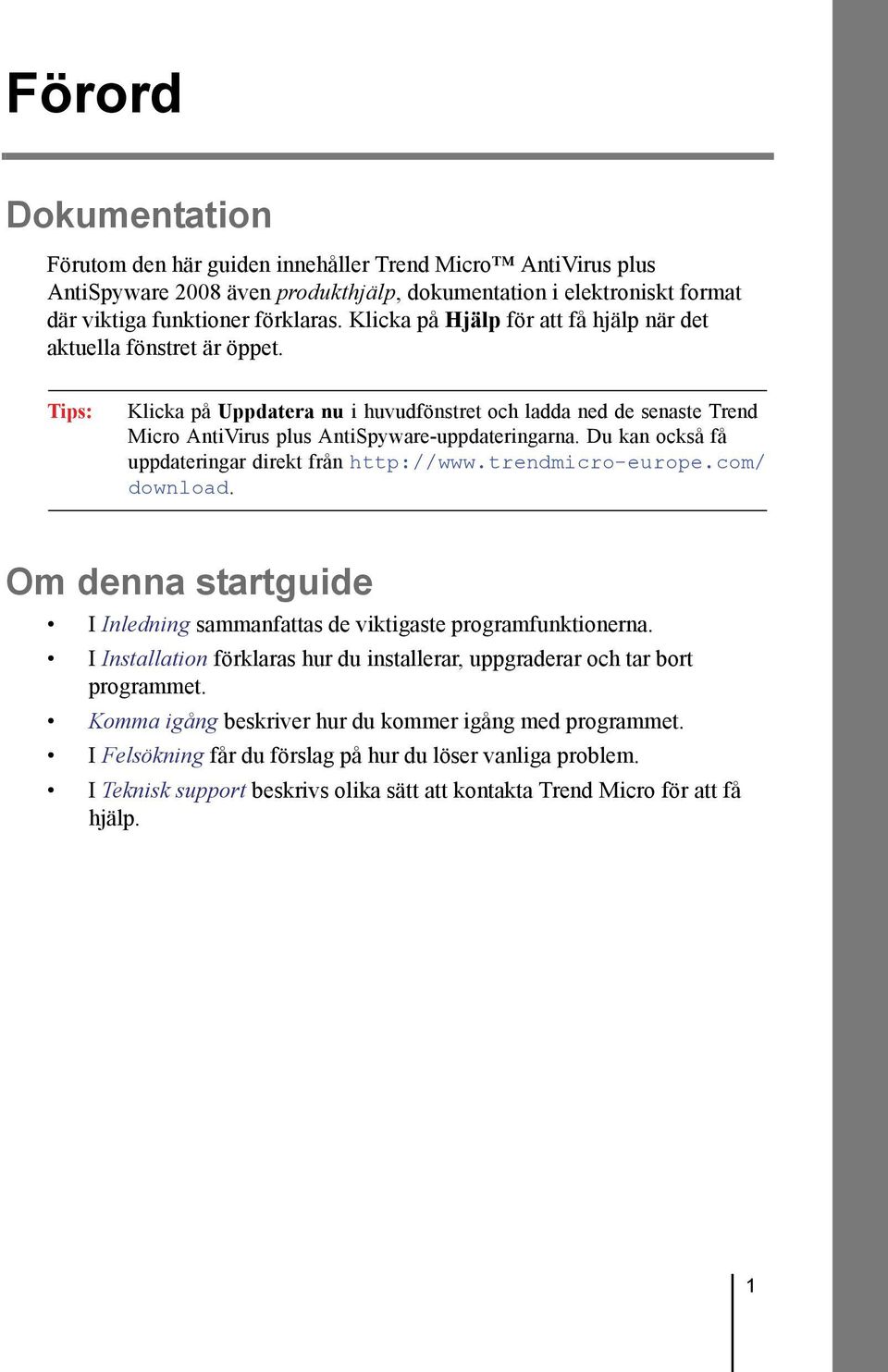 Du kan också få uppdateringar direkt från http://www.trendmicro-europe.com/ download. Om denna startguide I Inledning sammanfattas de viktigaste programfunktionerna.