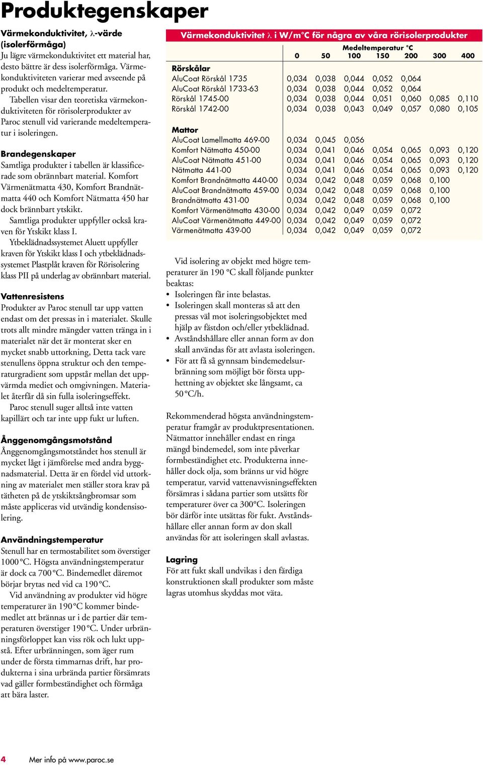 Tabellen visar den teoretiska värmekonduktiviteten för rörisolerprodukter av Paroc stenull vid varierande medeltemperatur i isoleringen.