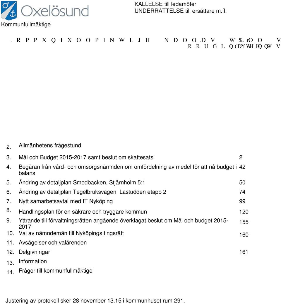 Ändring av detaljplan Tegelbruksvägen Lastudden etapp 2 74 7. Nytt samarbetsavtal med IT Nyköping 99 8. Handlingsplan för en säkrare och tryggare kommun 120 9.