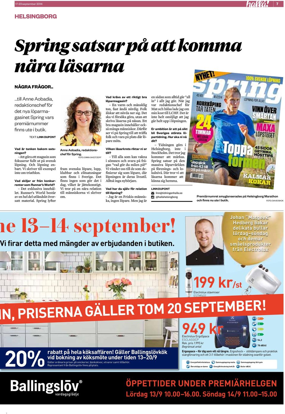 Att göra ett magasin som fokuserar fullt ut på svensk löpning Och löpning enbart Vi skriver till exempel inte om triathlon Vad skiljer er från konkurrenter som Runner s World?