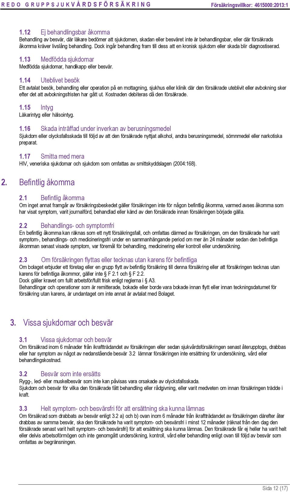 13 Medfödda sjukdomar Medfödda sjukdomar, handikapp eller besvär. 1.