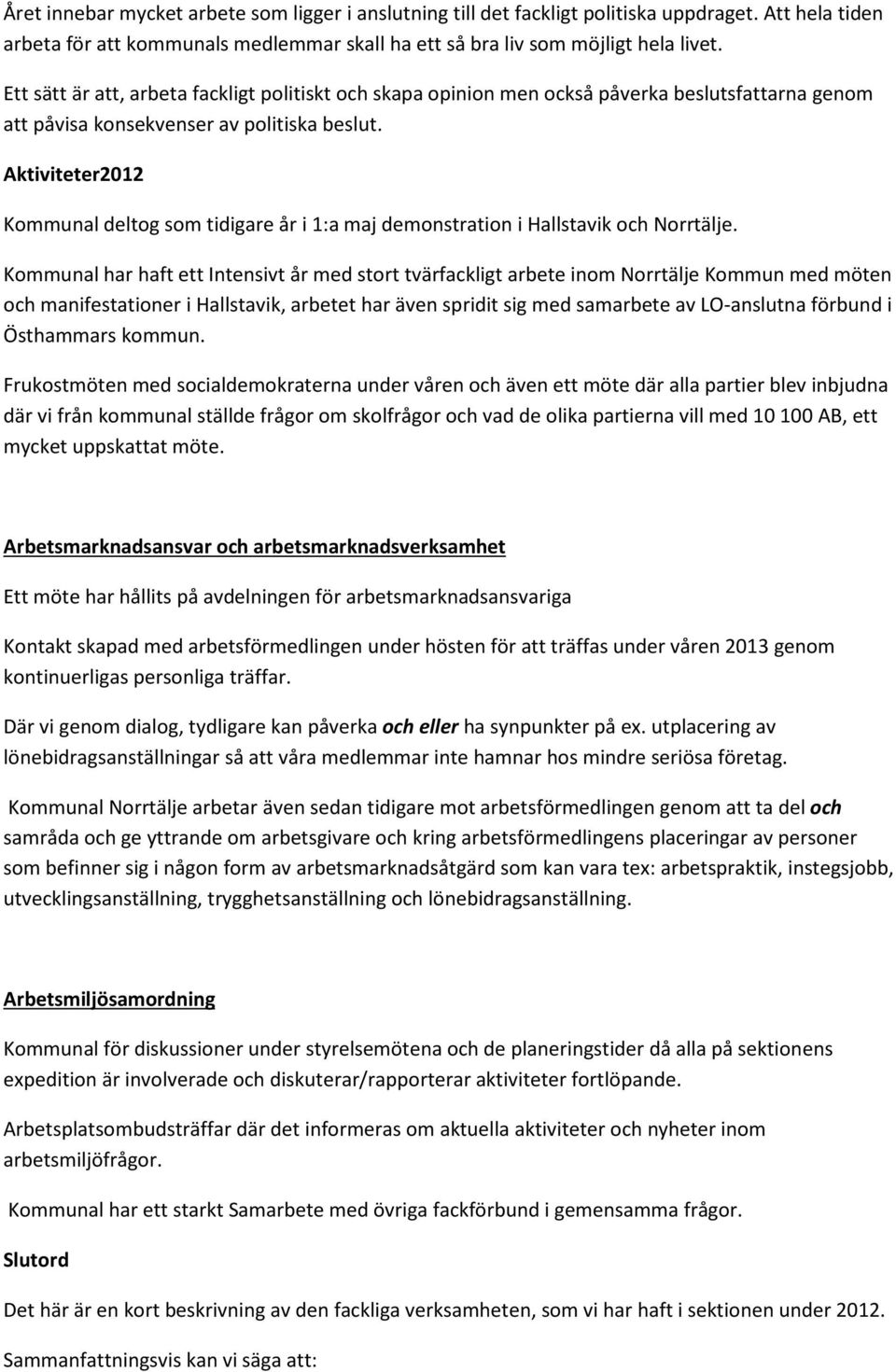 Aktiviteter2012 Kommunal deltog som tidigare år i 1:a maj demonstration i Hallstavik och Norrtälje.