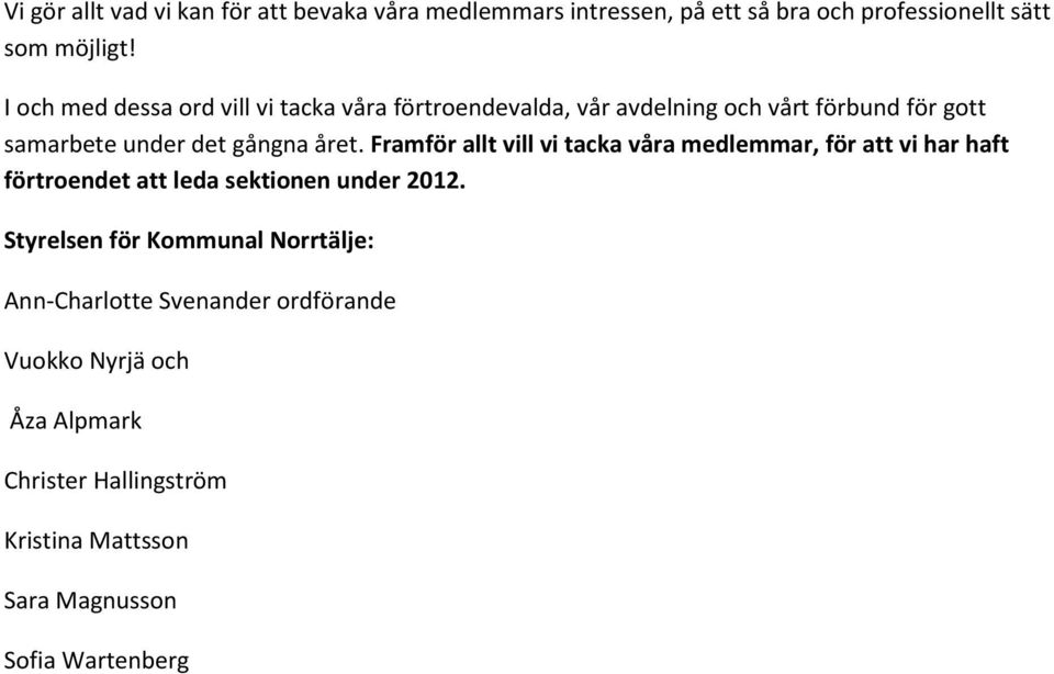 Framför allt vill vi tacka våra medlemmar, för att vi har haft förtroendet att leda sektionen under 2012.