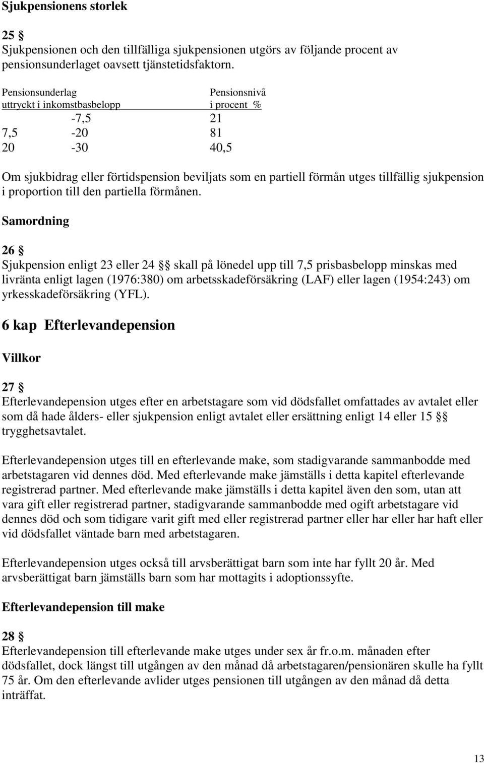 proportion till den partiella förmånen.