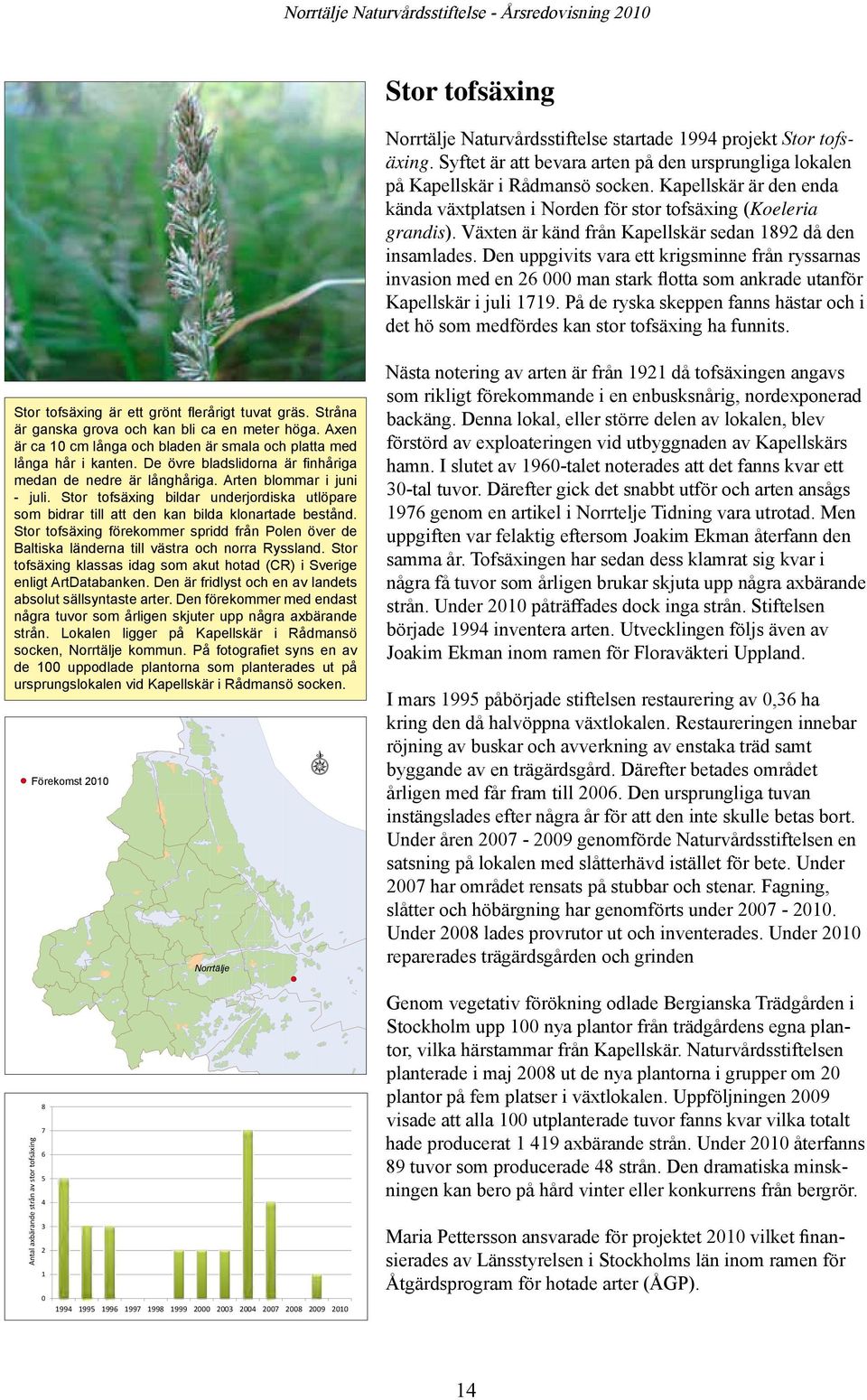 Den uppgivits vara ett krigsminne från ryssarnas invasion med en 26 000 man stark flotta som ankrade utanför Kapellskär i juli 1719.