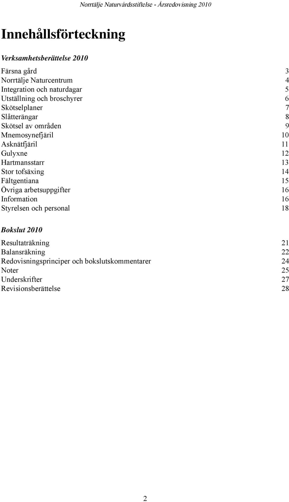 Hartmansstarr 13 Stor tofsäxing 14 Fältgentiana 15 Övriga arbetsuppgifter 16 Information 16 Styrelsen och personal 18 Bokslut