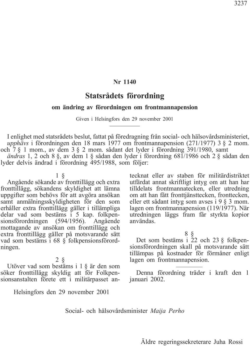 sådant det lyder i förordning 391/1980, samt ändras 1, 2 och 8, av dem 1 sådan den lyder i förordning 681/1986 och 2 sådan den lyder delvis ändrad i förordning 495/1988, som följer: 1 Angående