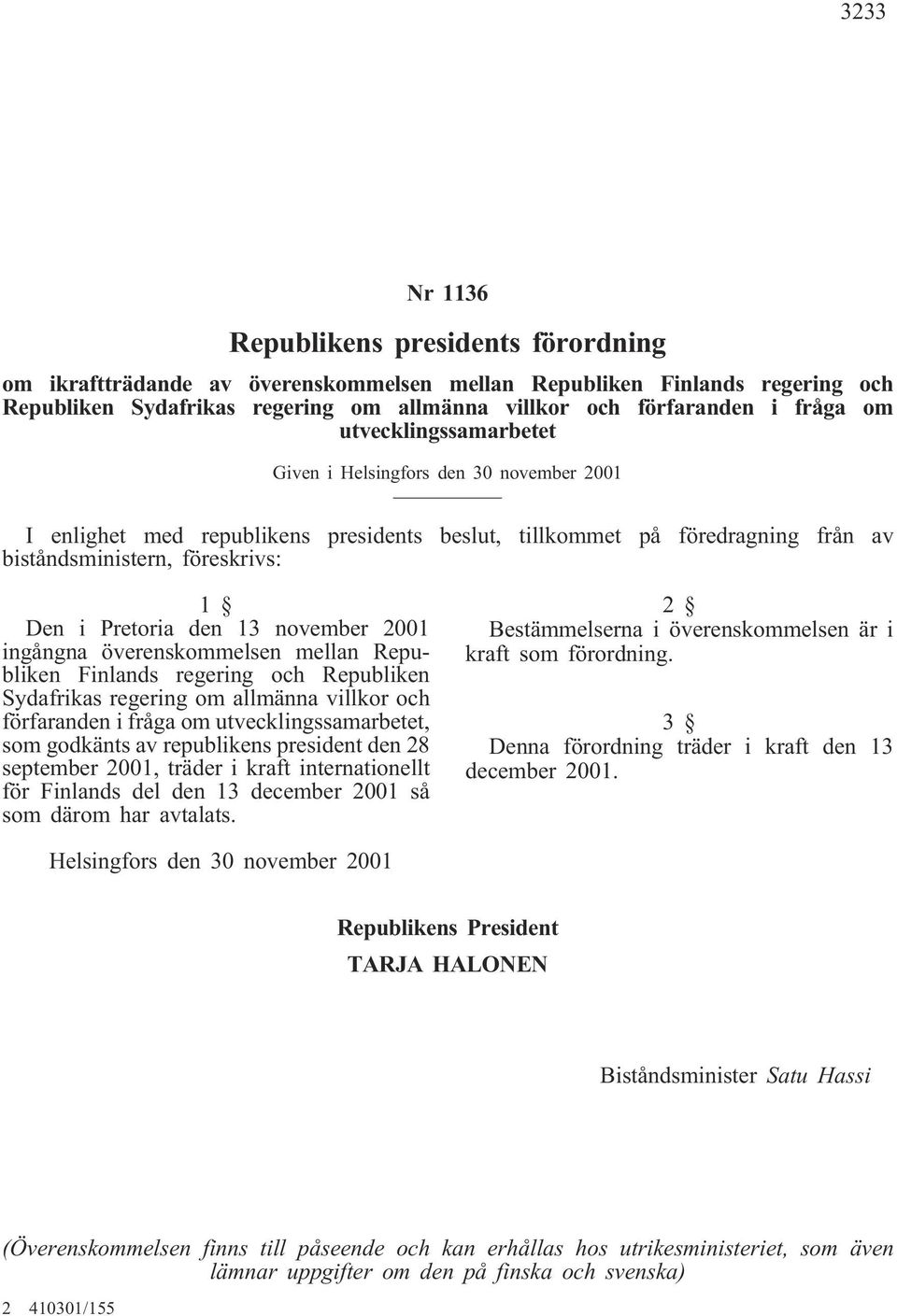 13 november 2001 ingångna överenskommelsen mellan Republiken Finlands regering och Republiken Sydafrikas regering om allmänna villkor och förfaranden i fråga om utvecklingssamarbetet, som godkänts av