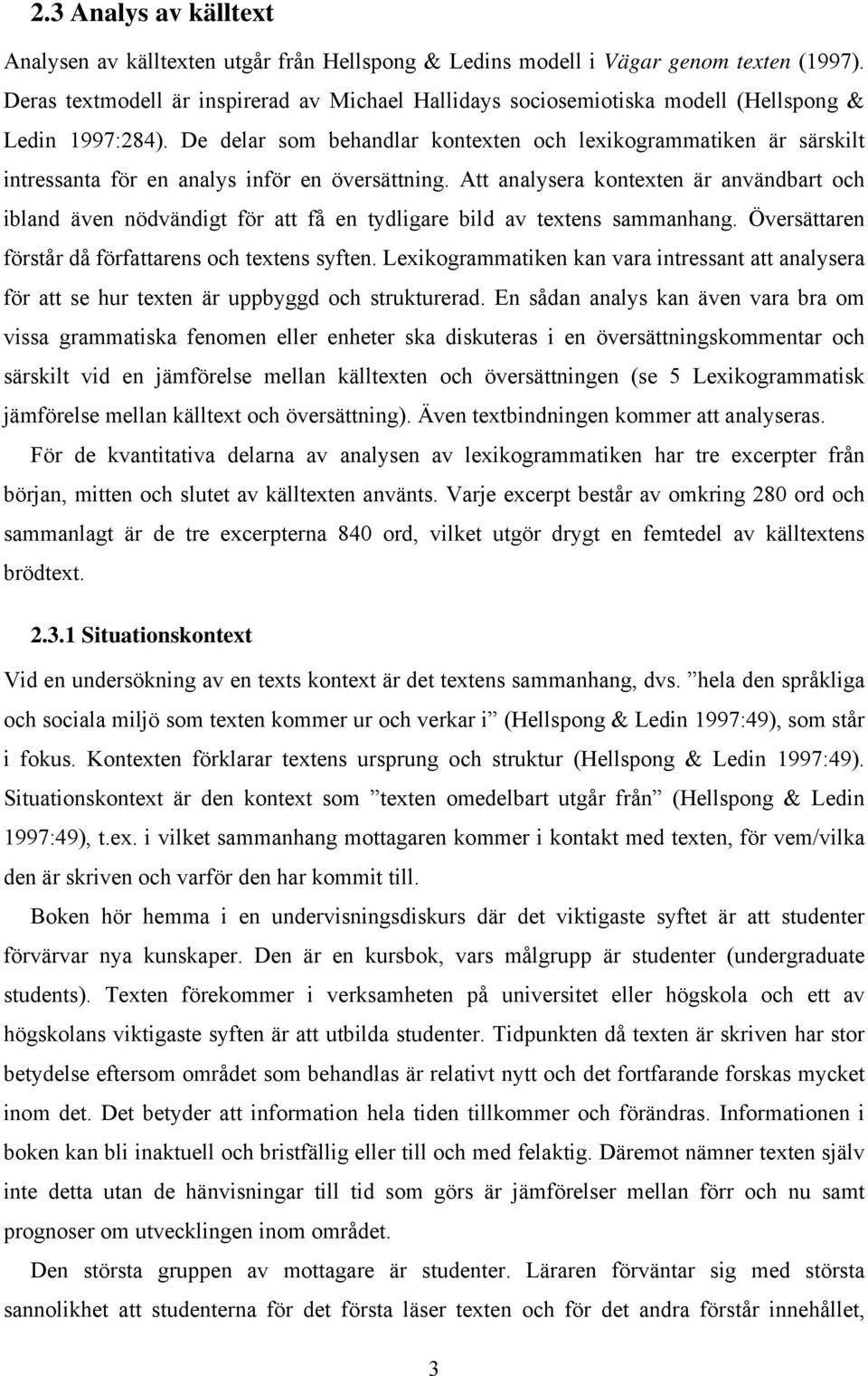 De delar som behandlar kontexten och lexikogrammatiken är särskilt intressanta för en analys inför en översättning.