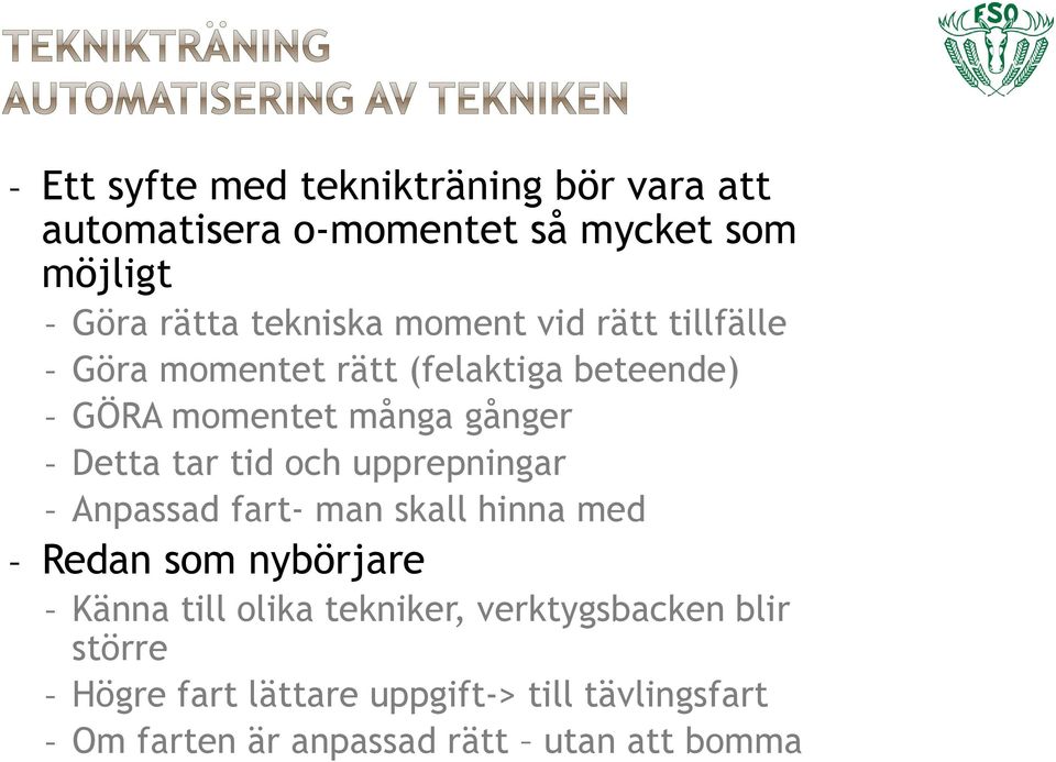 tid och upprepningar - Anpassad fart- man skall hinna med - Redan som nybörjare - Känna till olika tekniker,