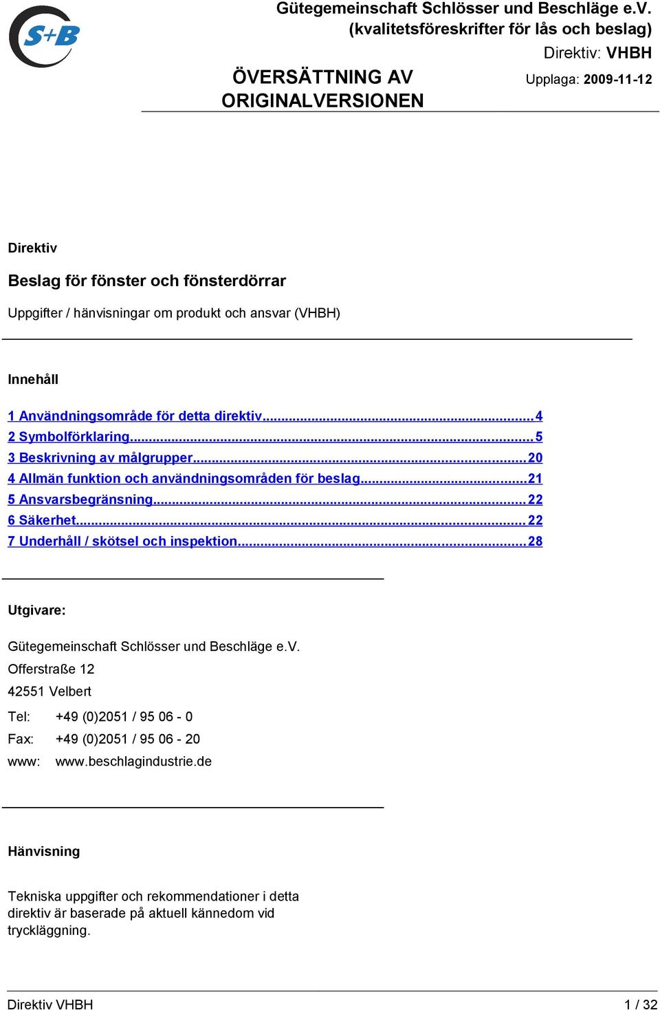 direktiv... 4 2 Symbolförklaring... 5 3 Beskrivning av målgrupper... 20 4 Allmän funktion och användningsområden för beslag... 21 5 Ansvarsbegränsning... 22 6 Säkerhet.