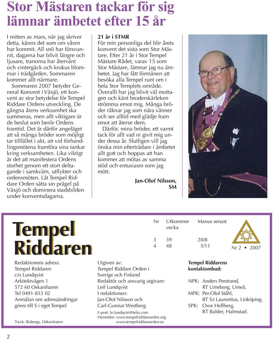 Sommaren 2007 betyder General Konvent i Växjö, ett konvent av stor betydelse för Tempel Riddare Ordens utveckling.