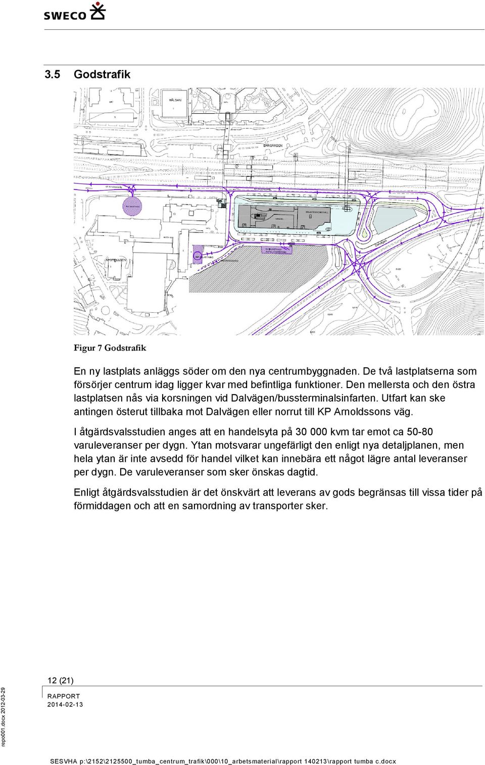 I åtgärdsvalsstudien anges att en handelsyta på 30 000 kvm tar emot ca 50-80 varuleveranser per dygn.