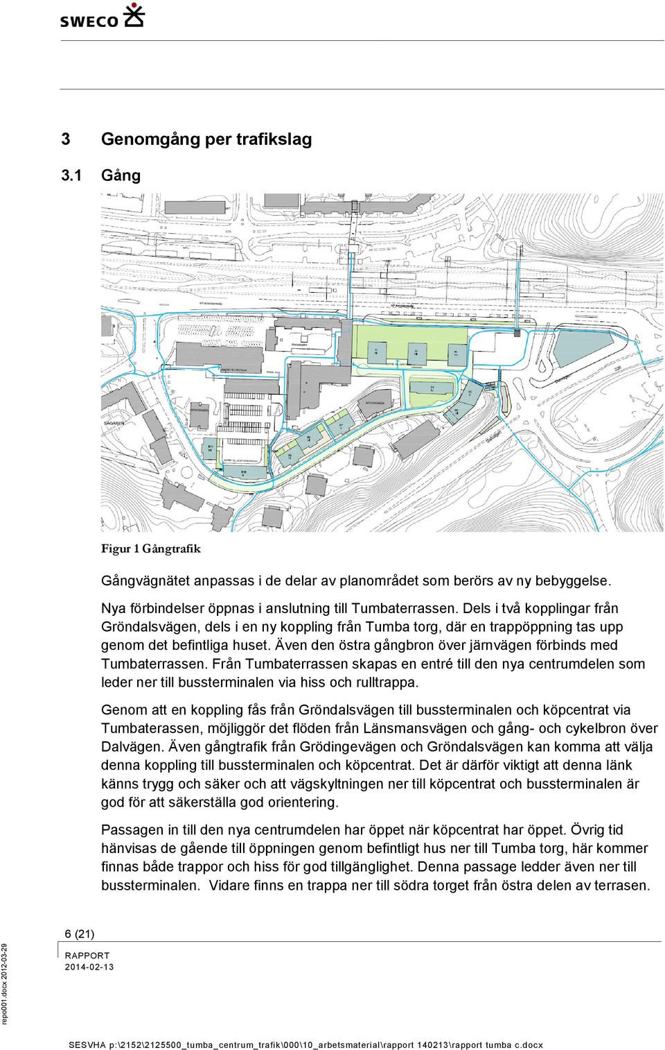 Även den östra gångbron över järnvägen förbinds med Tumbaterrassen. Från Tumbaterrassen skapas en entré till den nya centrumdelen som leder ner till bussterminalen via hiss och rulltrappa.