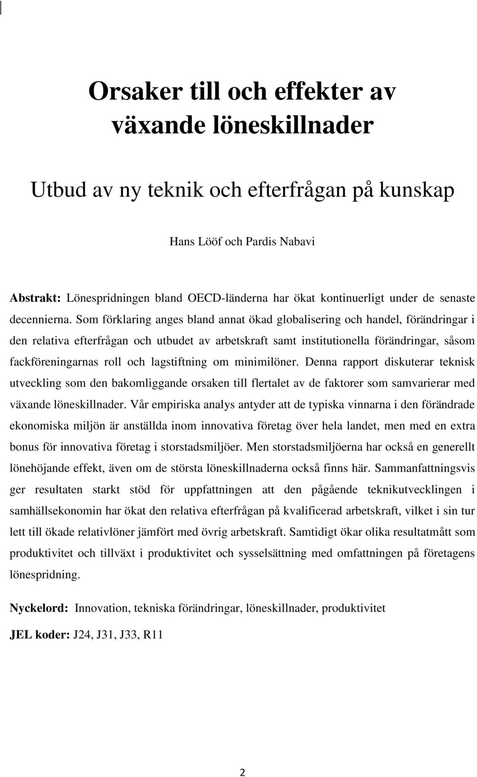 Som förklaring anges bland annat ökad globalisering och handel, förändringar i den relativa efterfrågan och utbudet av arbetskraft samt institutionella förändringar, såsom fackföreningarnas roll och