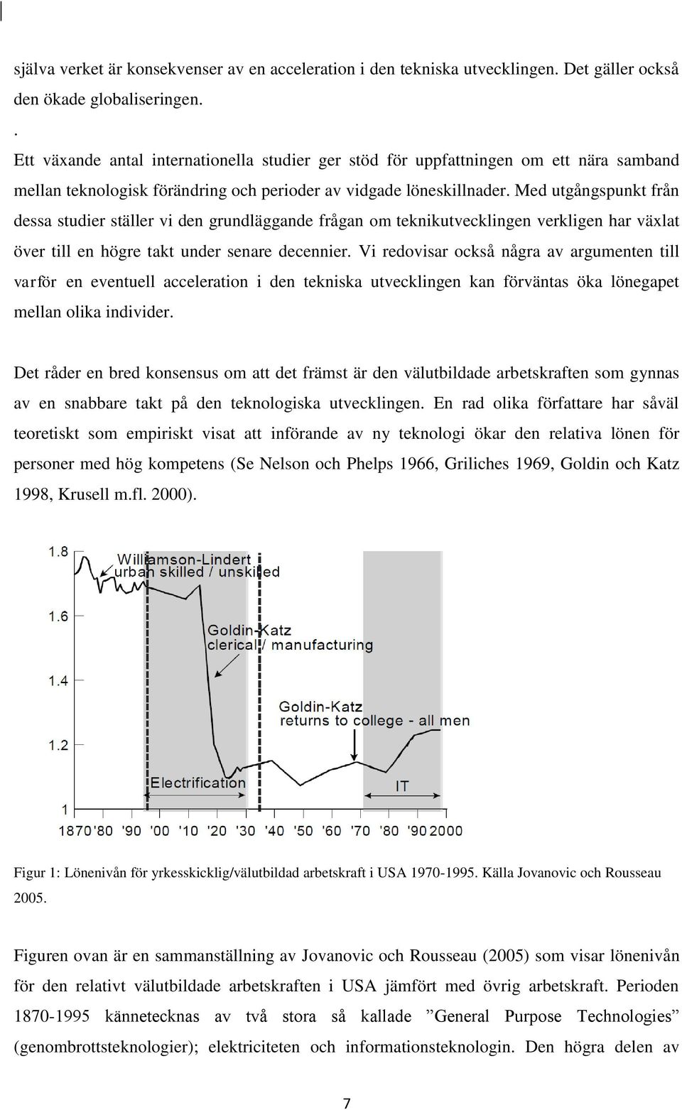 Med utgångspunkt från dessa studier ställer vi den grundläggande frågan om teknikutvecklingen verkligen har växlat över till en högre takt under senare decennier.