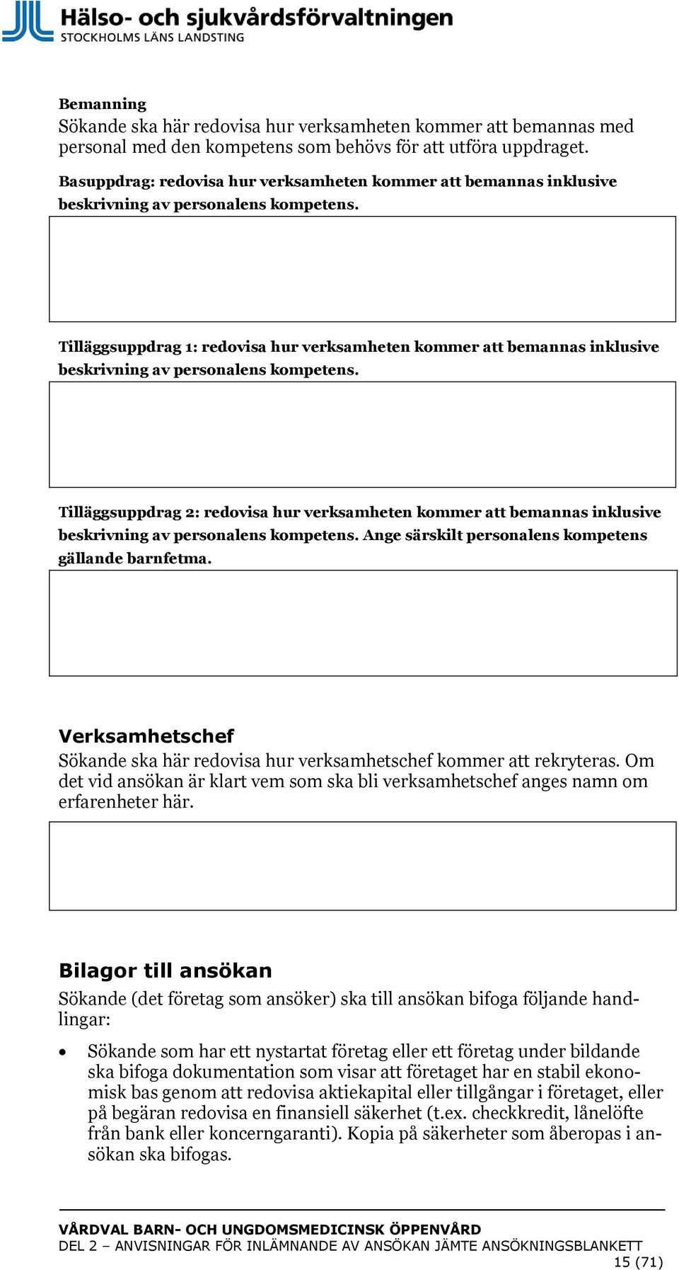 Tilläggsuppdrag 1: redovisa hur verksamheten kommer att bemannas inklusive beskrivning av personalens kompetens.