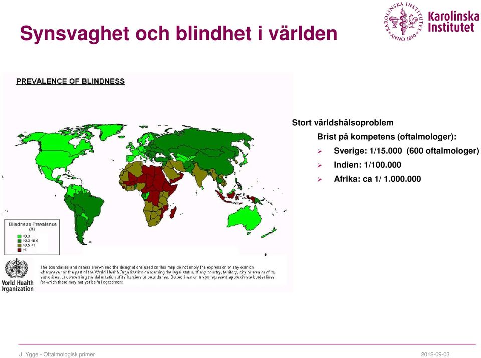 (oftalmologer): Sverige: 1/15.