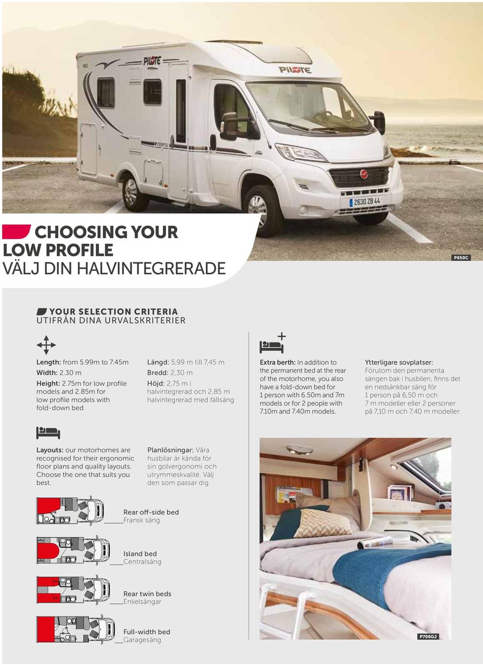 at the rear of the motorhome, you also have a fold-down bed for 1 person with 6.50m and 7m models or for 2 people with 7.10m and 7.0m models.