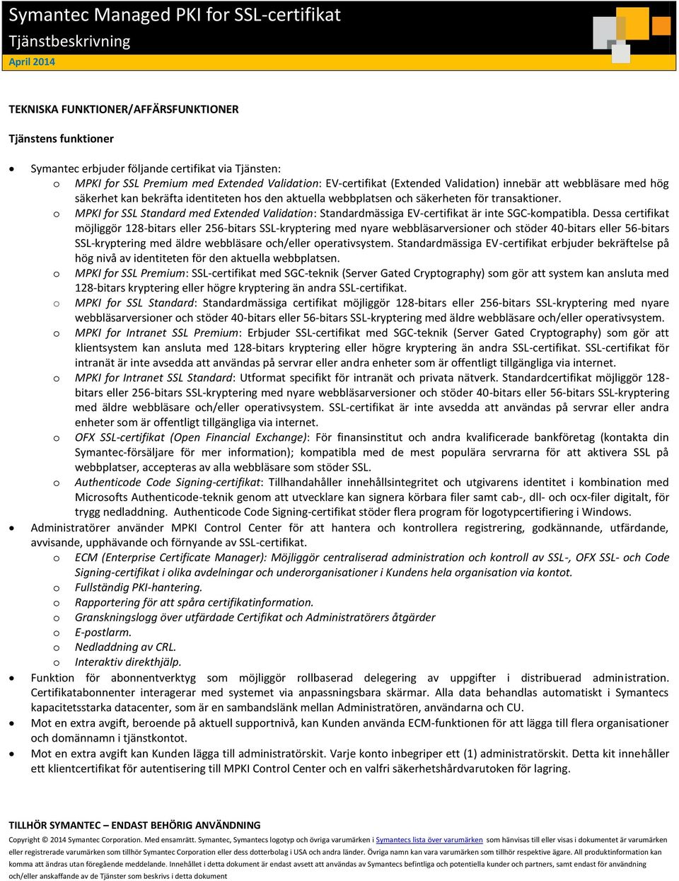 o MPKI for SSL Standard med Extended Validation: Standardmässiga EV-certifikat är inte SGC-kompatibla.