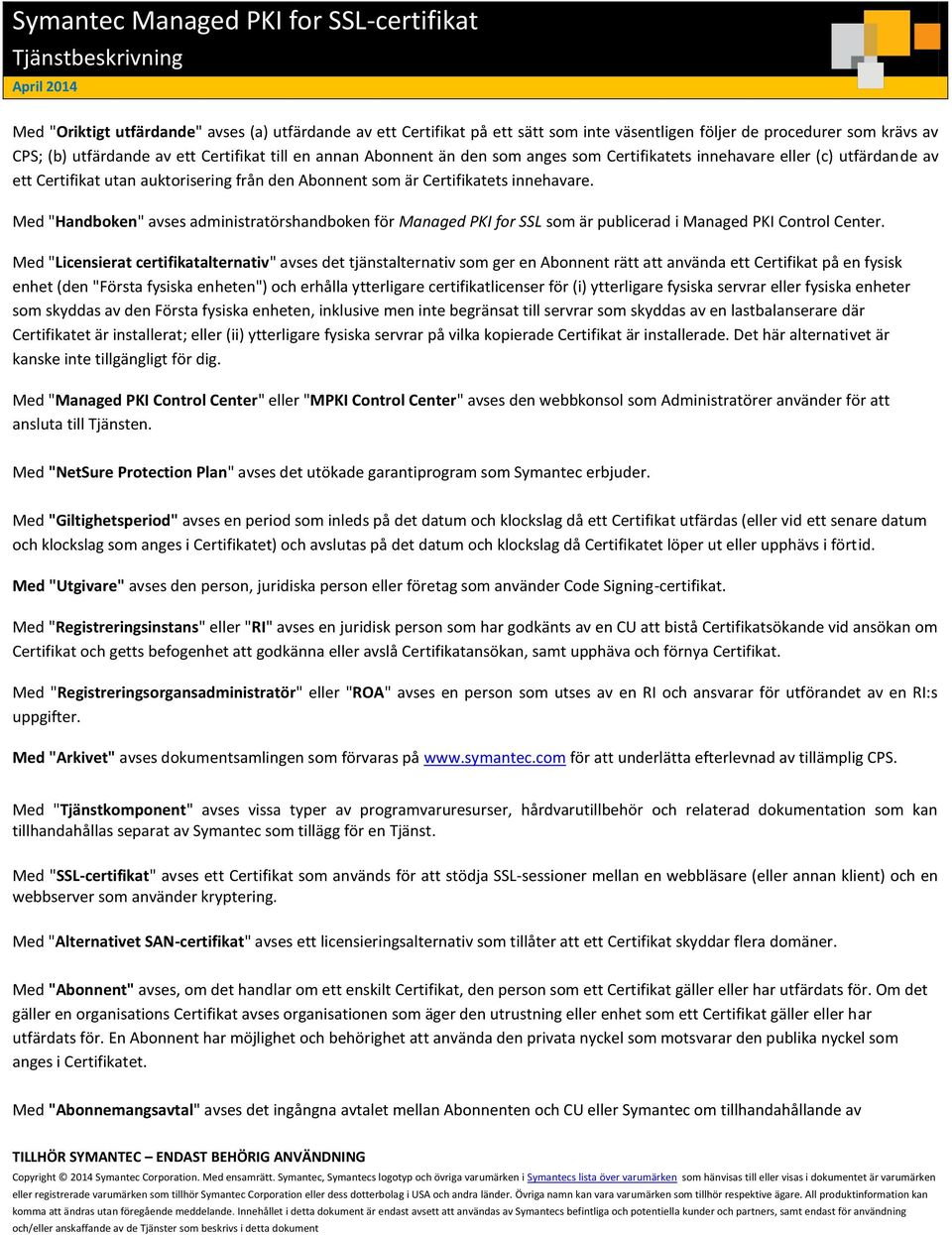 Med "Handboken" avses administratörshandboken för Managed PKI for SSL som är publicerad i Managed PKI Control Center.