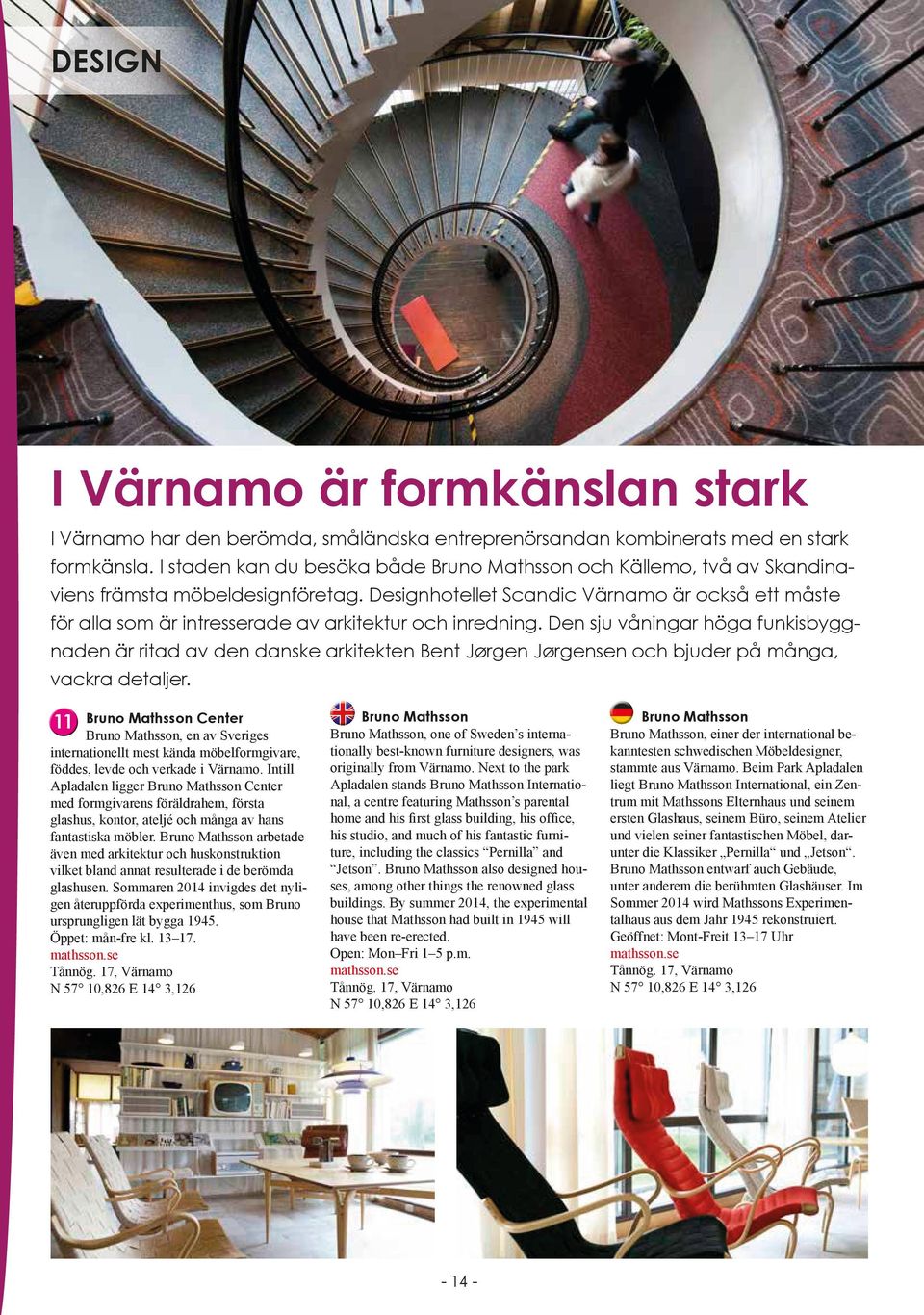 Designhotellet Scandic Värnamo är också ett måste för alla som är intresserade av arkitektur och inredning.