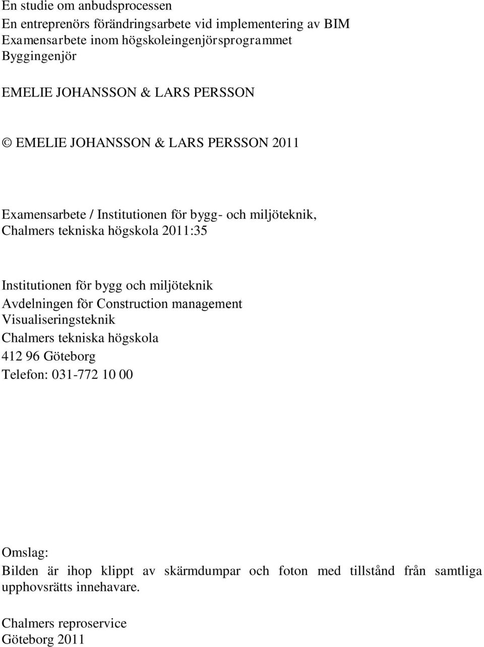 2011:35 Institutionen för bygg och miljöteknik Avdelningen för Construction management Visualiseringsteknik Chalmers tekniska högskola 412 96 Göteborg