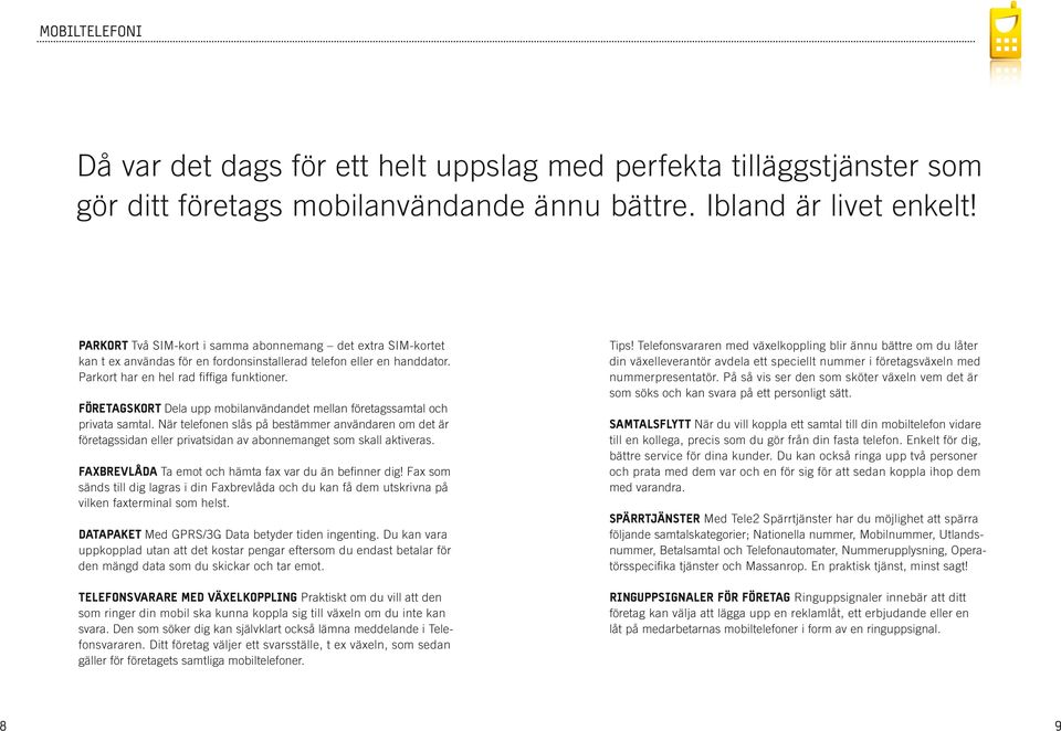 FÖRETAGSKORT Dela upp mobilanvändandet mellan företagssamtal och privata samtal.